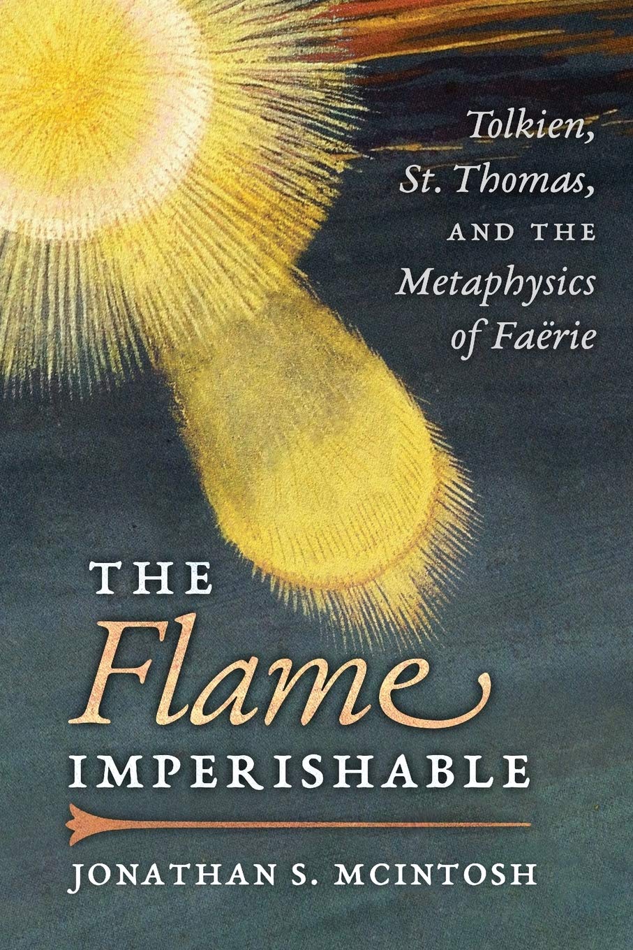 The Flame Imperishable: Tolkien, St. Thomas, and the Metaphysics of Faerie Philosophy
