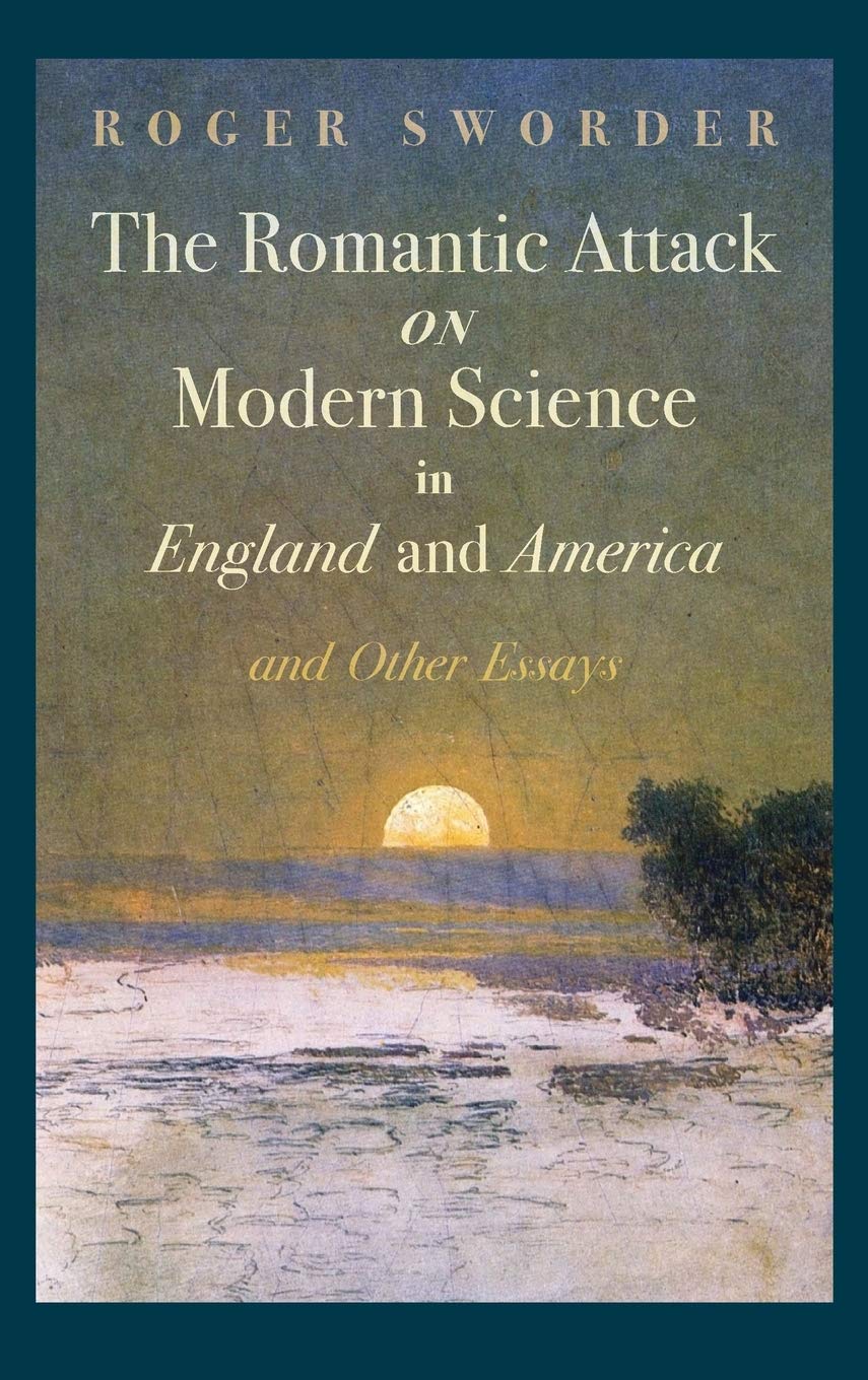 The Romantic Attack on Modern Science in England and America and Other Essays Contemporary literature