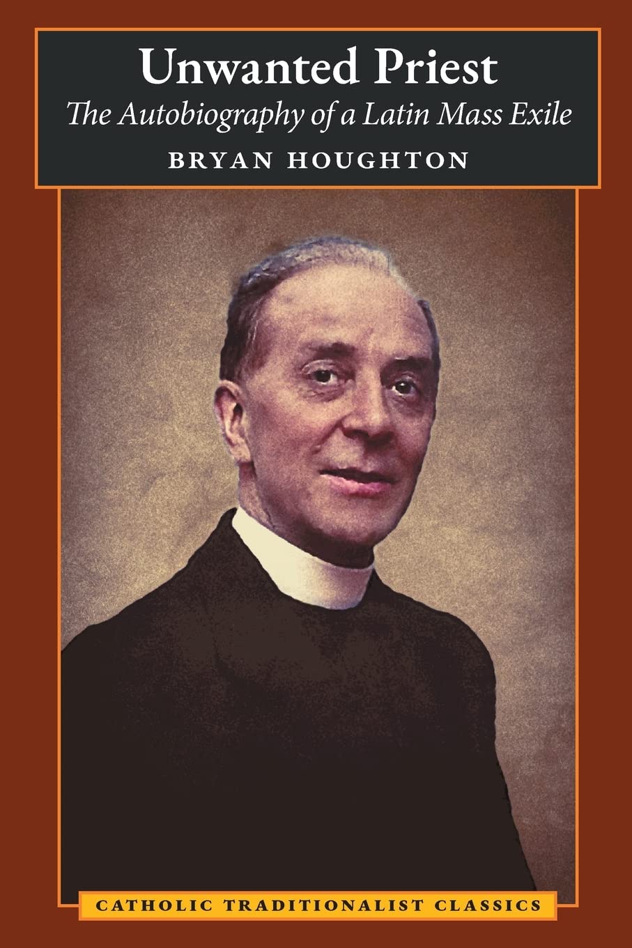 Unwanted Priest: The Autobiography of a Latin Mass Exile Politics & Society