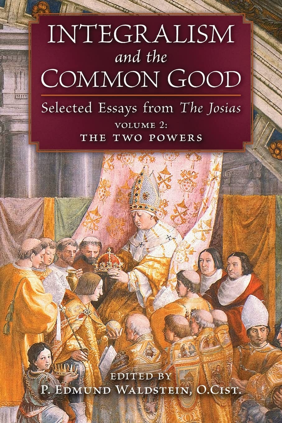 Integralism and the Common Good: Selected Essays from The Josias (Volume 2: The Two Powers) Religion & Esotericism
