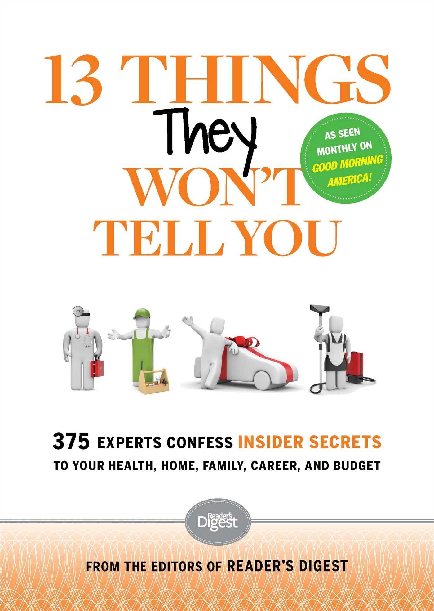 13 Things They Won't Tell You: 375+ Experts Confess the Insider Secrets They Keep to Themselves Business, Finance & Career
