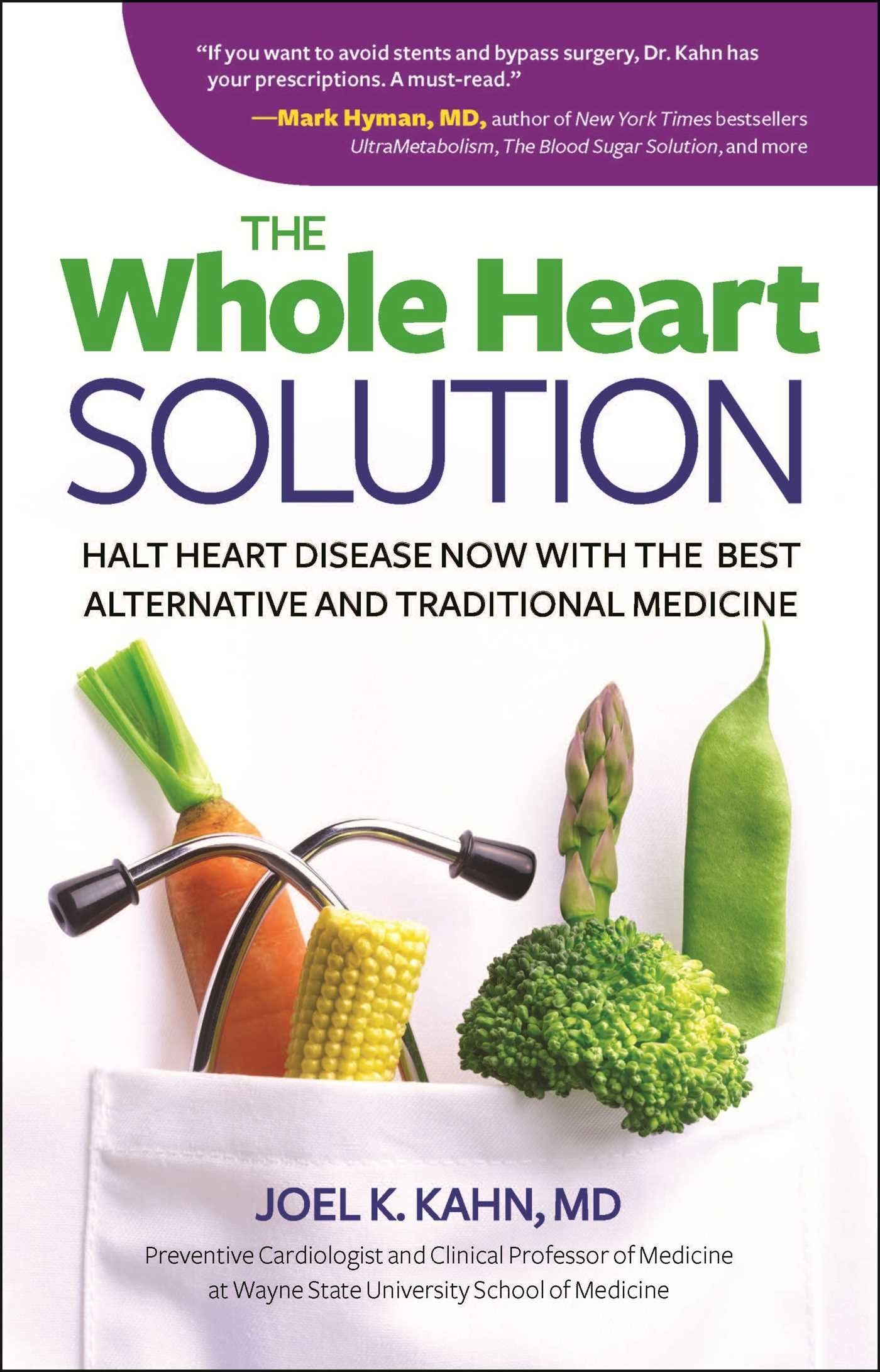 The Whole Heart Solution: Halt Heart Disease Now With the Best Alternative and Traditional Medicine Medicine