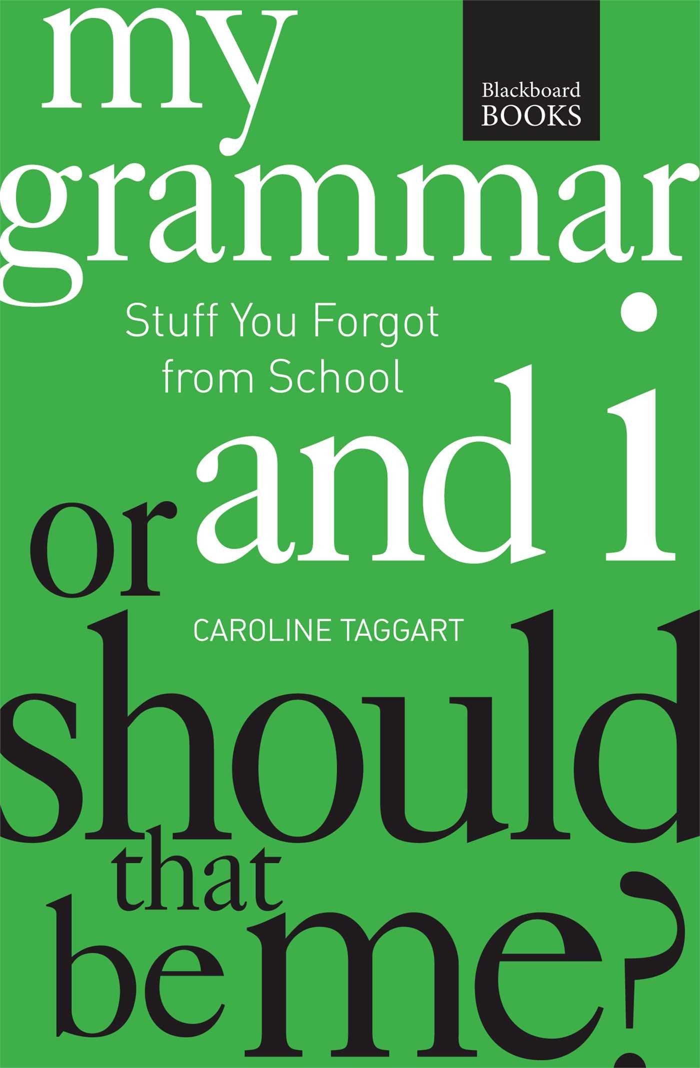 My Grammar and I or Should That Be Me?: How to Speak and Write It Right Learning & Reference