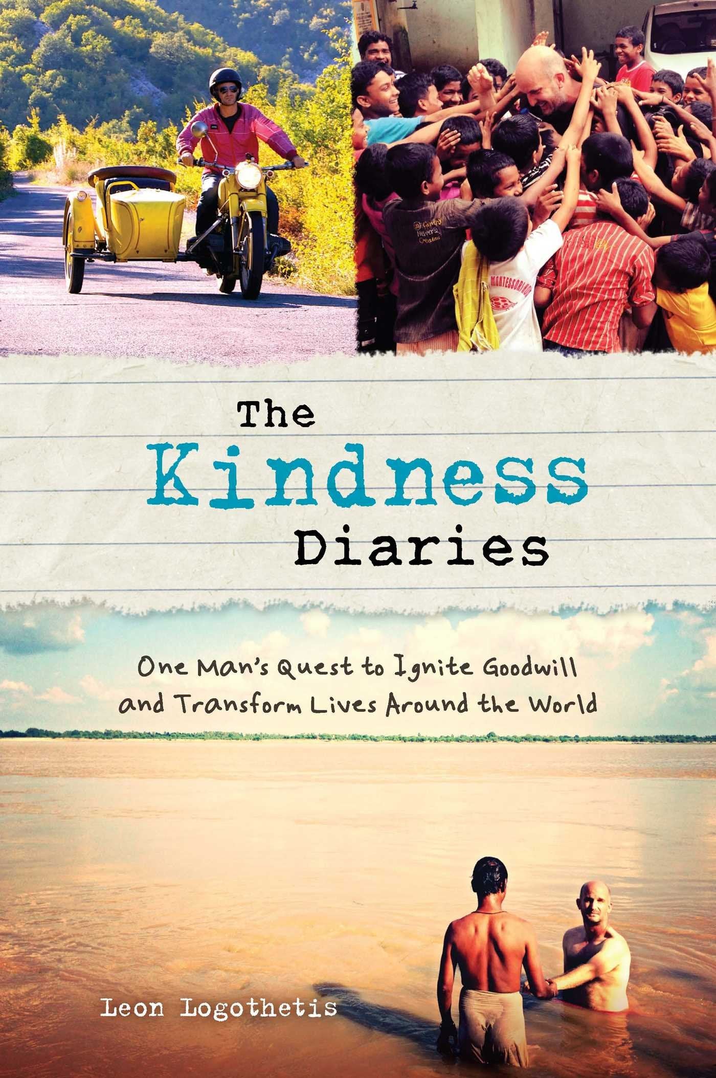 The Kindness Diaries: One Man's Quest to Ignite Goodwill and Transform Lives Around the World Politics & Society
