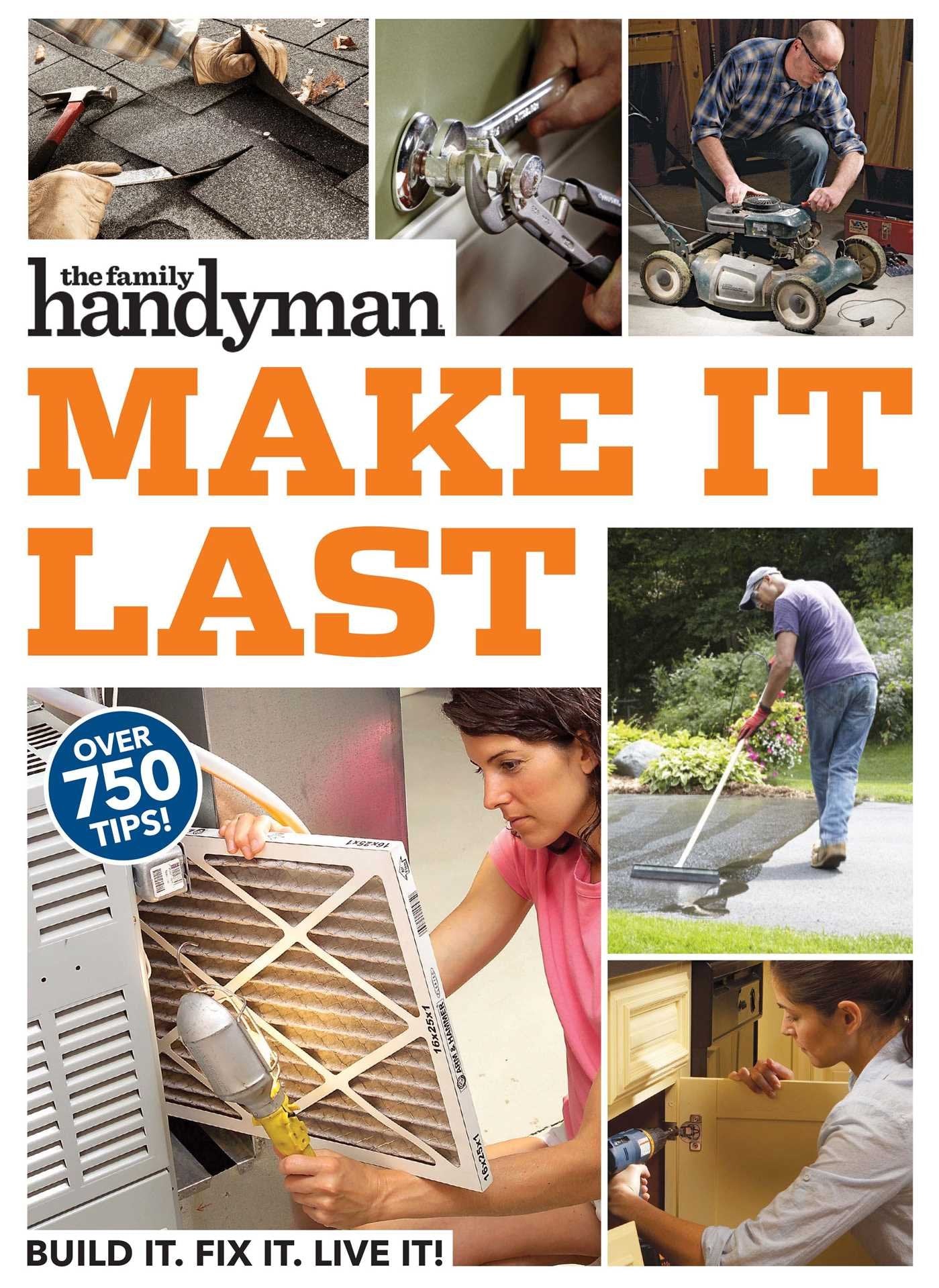 Family Handyman Make It Last: 750 Tips to Get the Most Out of Everything in Your House Hobbies & Crafts