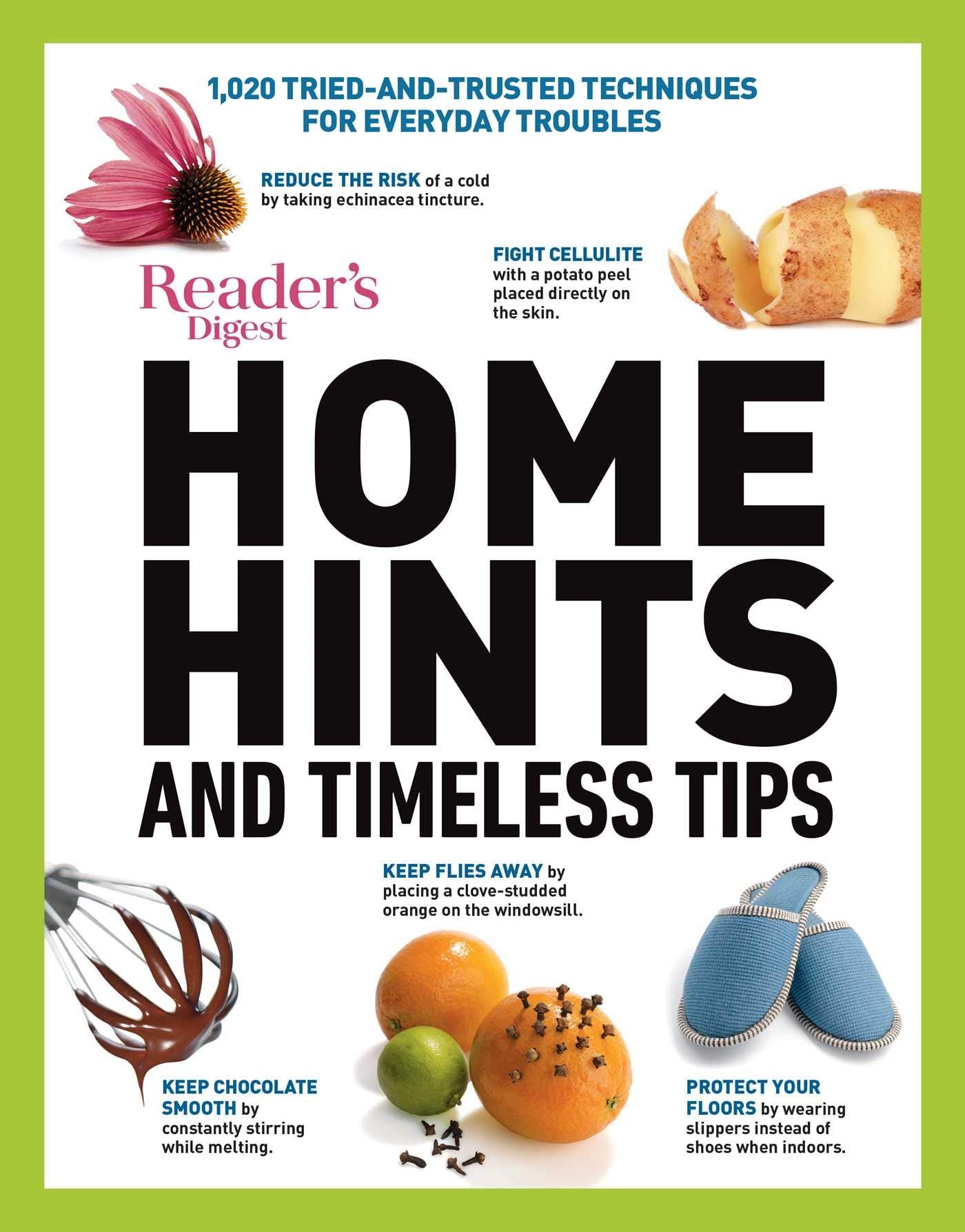 Home Hints and Timeless Tips: More Than 3,000 Tried-and-trusted Techniques for Smart Housekeeping, Home Cooking, Beauty and Body Care, Natural Remedies, Home Style and Comfort, and Easy Gardening Hobbies & Crafts