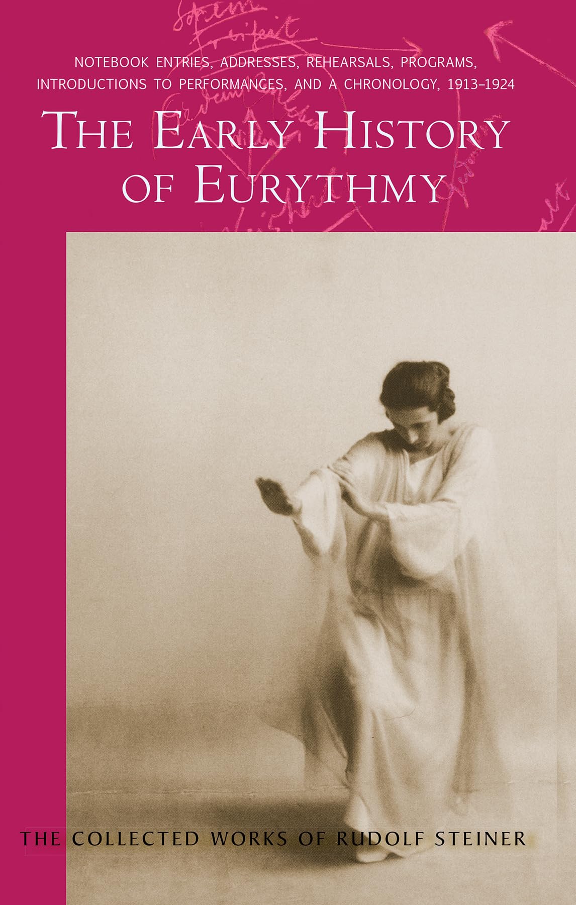The Early History of Eurythmy: Notebook Entries, Addresses, Rehearsals, Programs, Introductions to Performances, and a Chronology 1913-1924 (Collected Works of Rudolf Steiner) Film, Art & Culture