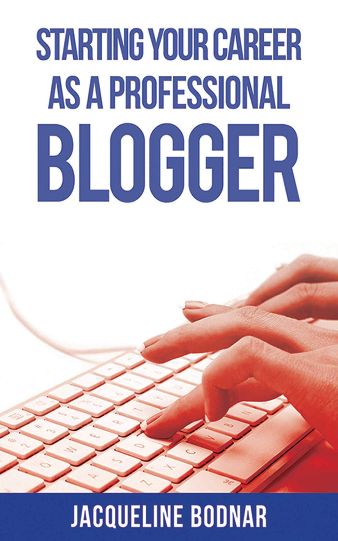 Starting Your Career as a Professional Blogger Media & Communication