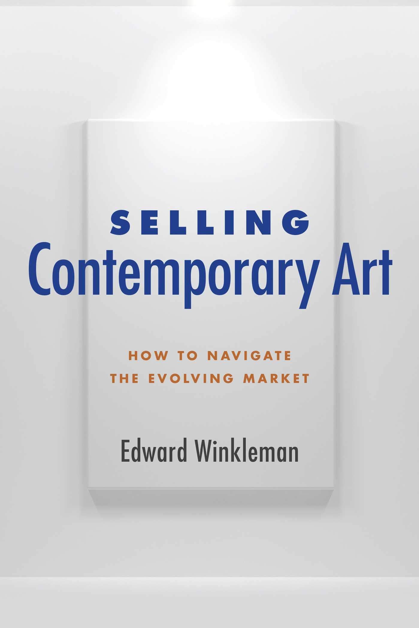 Selling Contemporary Art: How to Navigate the Evolving Market Business, Finance & Career