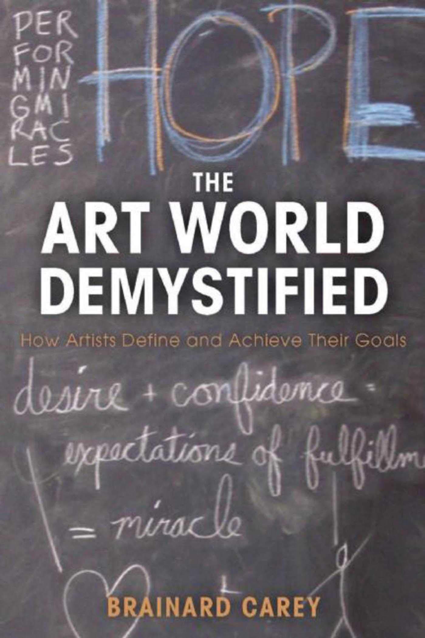 The Art World Demystified: How Artists Define and Achieve Their Goals Business, Finance & Career