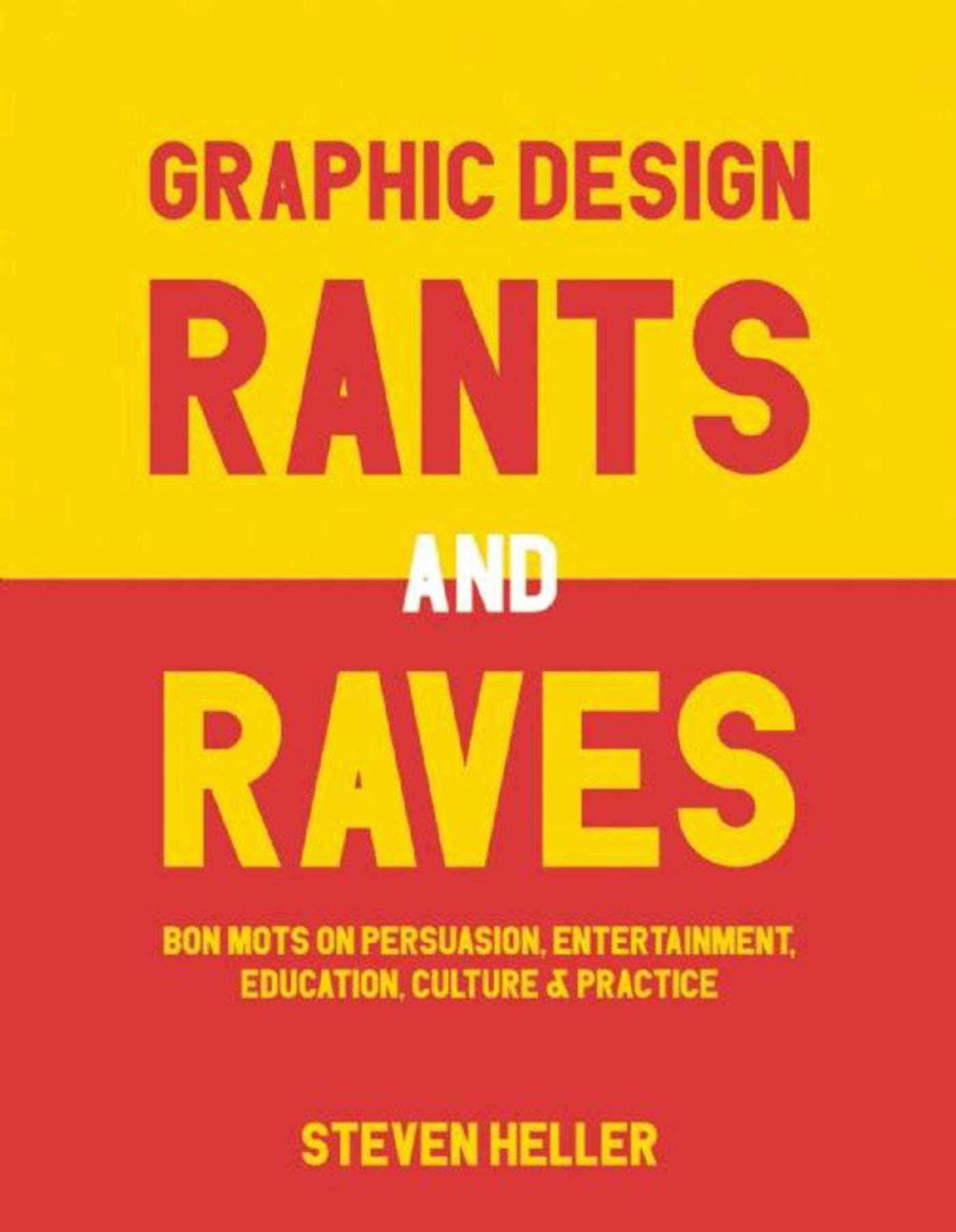 Graphic Design Rants and Raves: Bon Mots on Persuasion, Entertainment, Education, Culture, and Practice Social Sciences