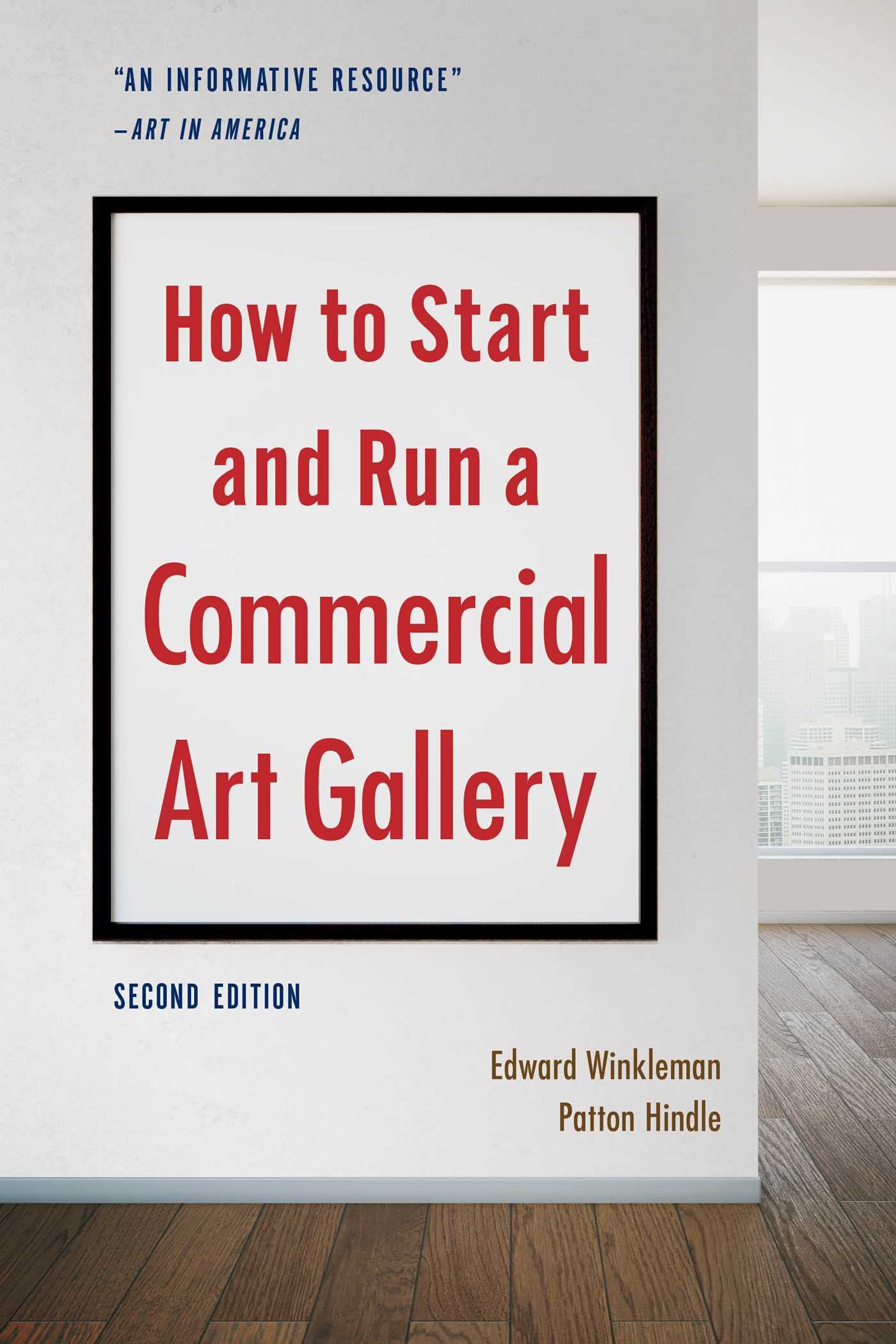 How to Start and Run a Commercial Art Gallery (Second Edition) Business, Finance & Career