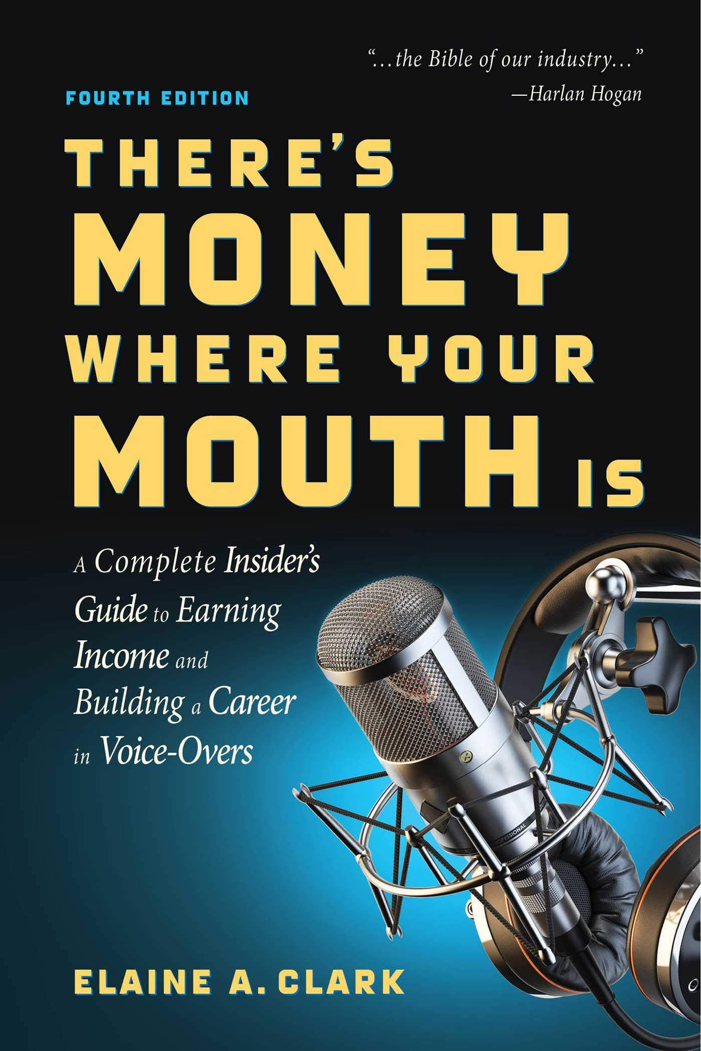There's Money Where Your Mouth Is (Fourth Edition): A Complete Insider's Guide to Earning Income and Building a Career in Voice-Overs Media & Communication