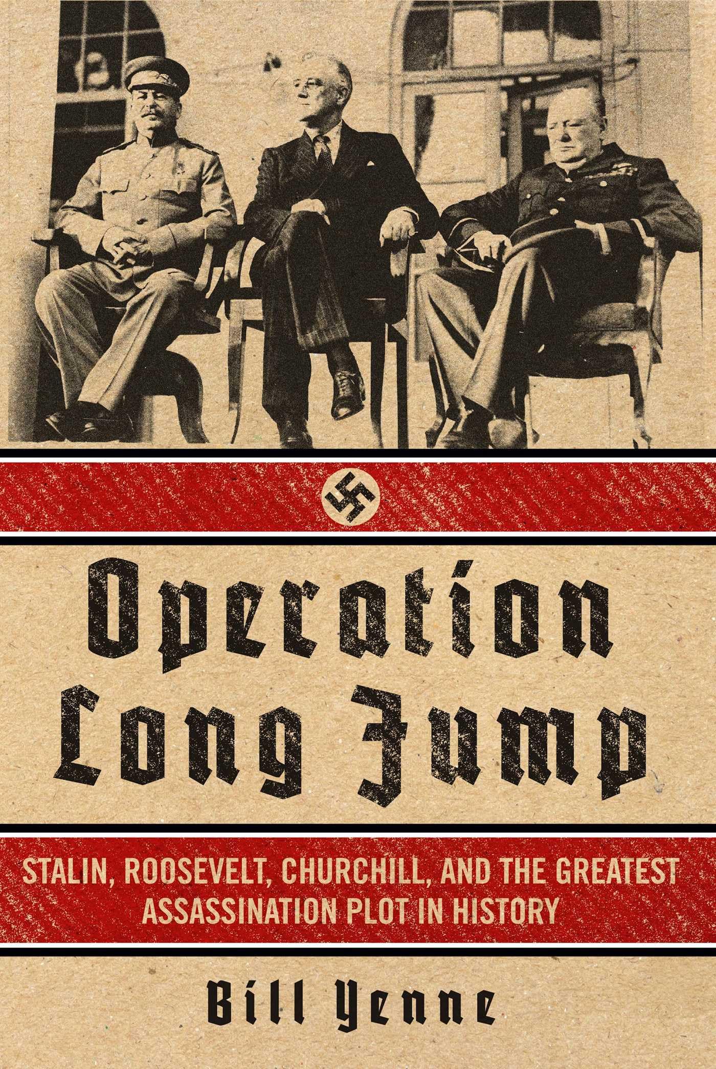 Operation Long Jump: Stalin, Roosevelt, Churchill, and the Greatest Assassination Plot in History book