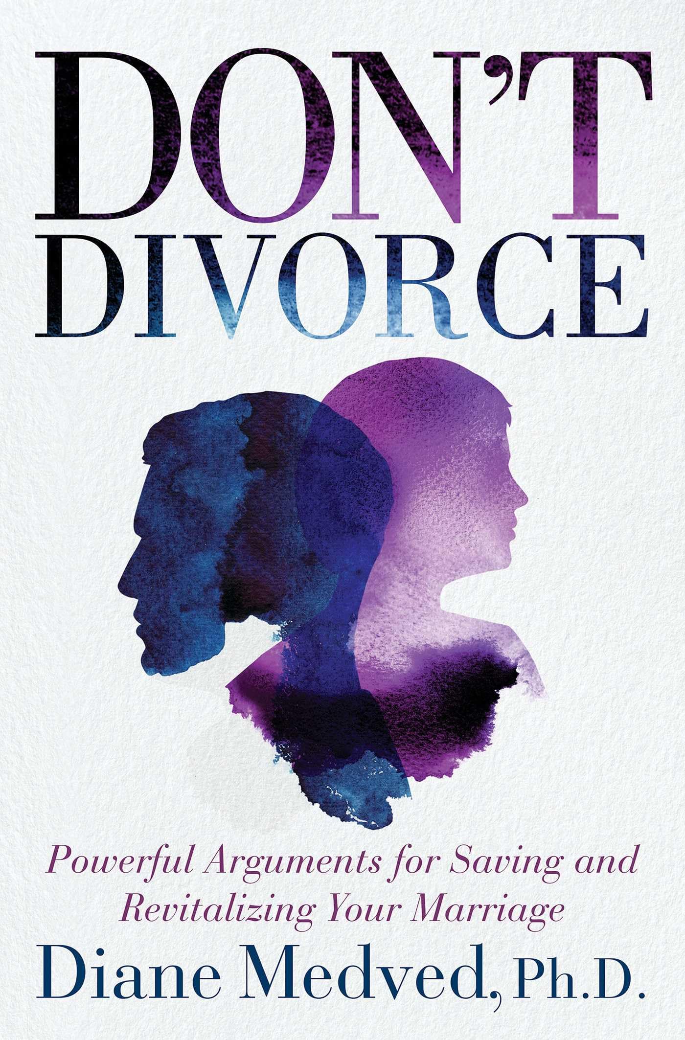 Don't Divorce: Powerful Arguments for Saving and Revitalizing Your Marriage Law
