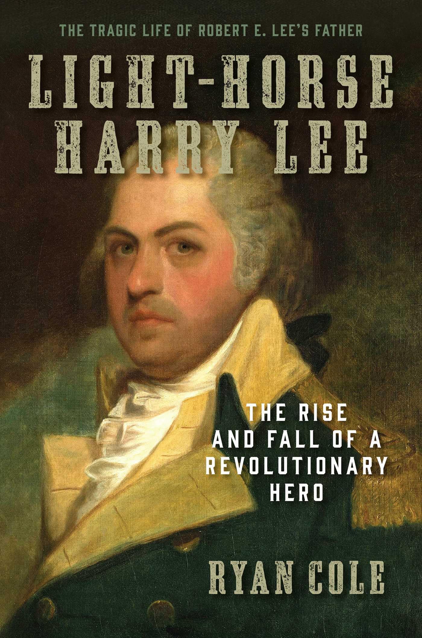 Light-Horse Harry Lee: The Rise and Fall of a Revolutionary Hero - The Tragic Life of Robert E. Lee's Father Memories