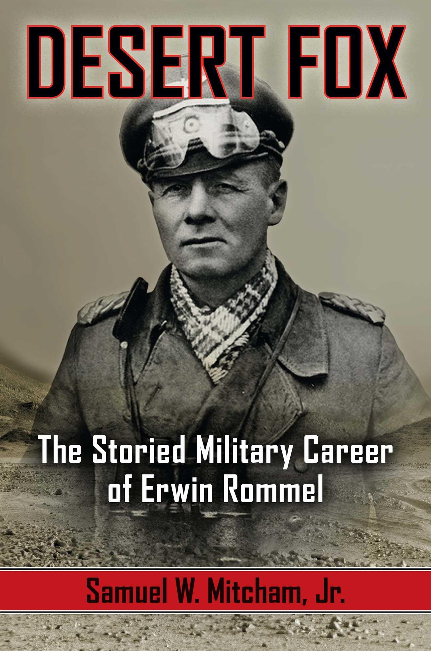 Desert Fox: The Storied Military Career of Erwin Rommel Politics & Society