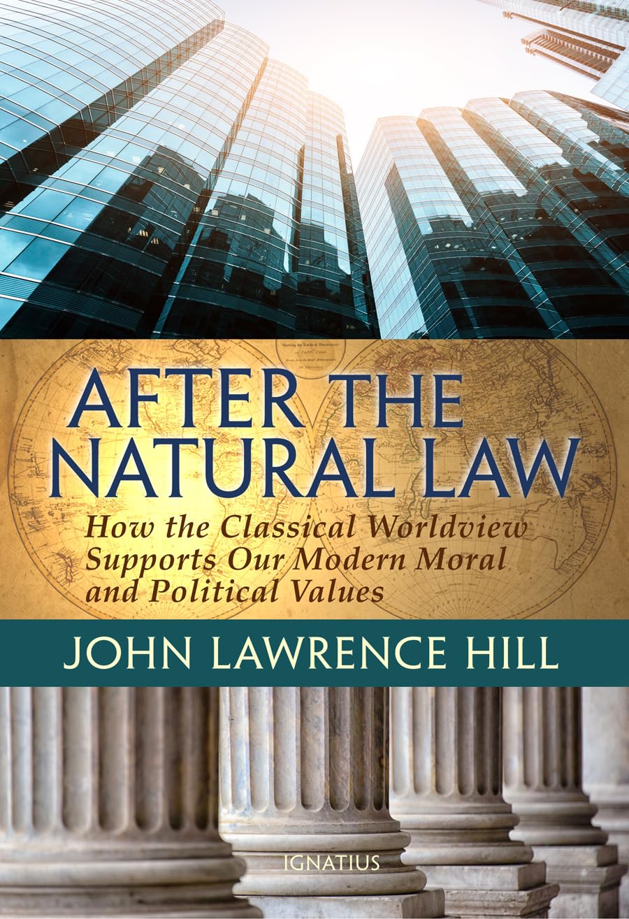 After the Natural Law: How the Classical Worldview Supports Our Modern Moral and Political Vvlues book