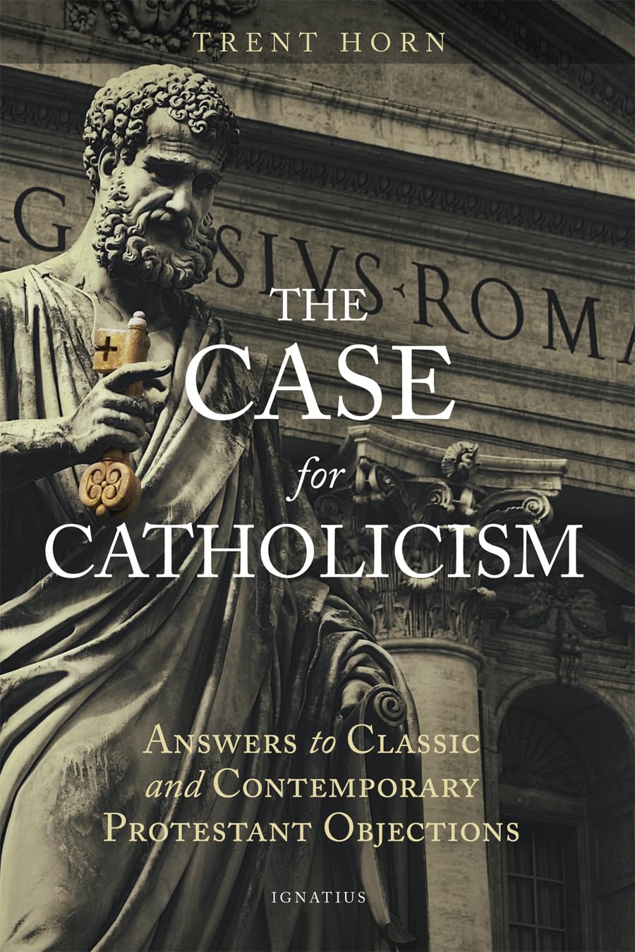 The Case for Catholicism: Answers to Classic and Contemporary Protestant Objections Religion & Esotericism