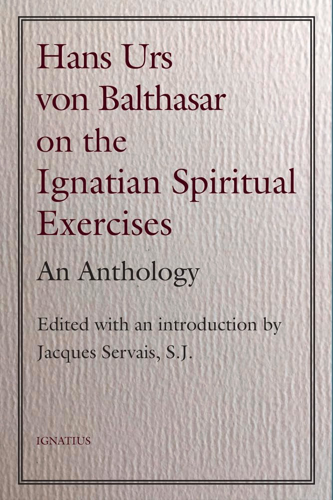 Hans Urs Von Balthasar on the Ignatian Spiritual Exercises: An Anthology book