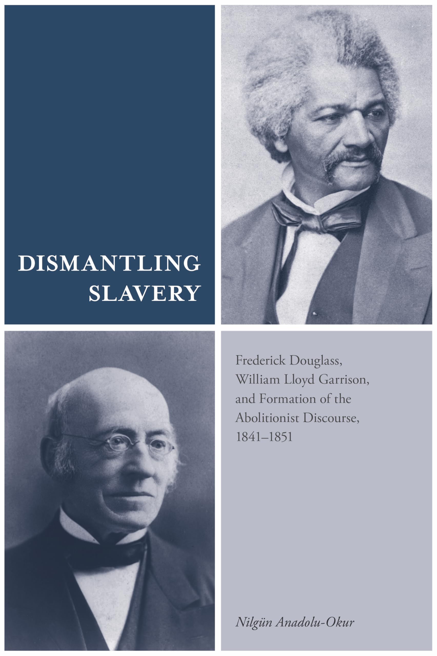 Dismantling Slavery: Frederick Douglass, William Lloyd Garrison, and Formation of the Abolitionist Discourse, 1841-1851 Books