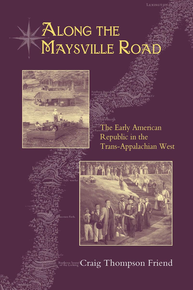 Along the Maysville Road: The Early American Republic in the Trans-Appalachian West Politics & History