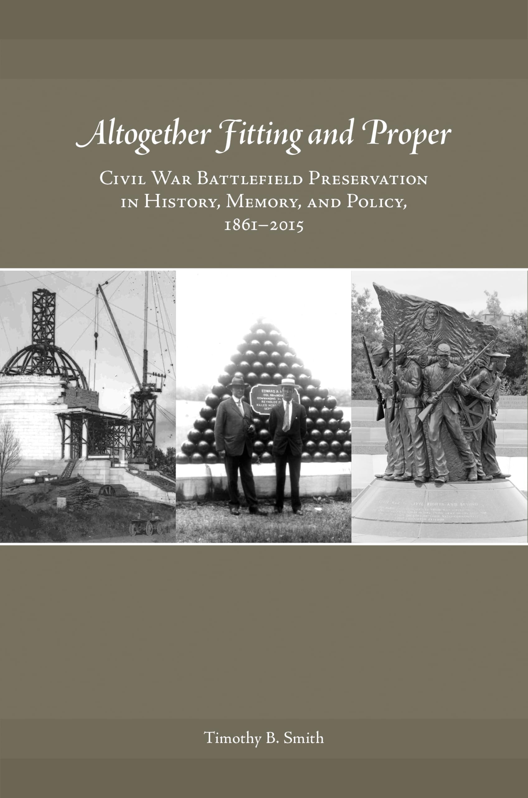 Altogether Fitting and Proper: Civil War Battlefield Preservation in History, Memory, and Policy, 1861-2015: Civil War Battlefield Preservation in History, Memory, and Policy, 1861–2015 Film, Art & Culture