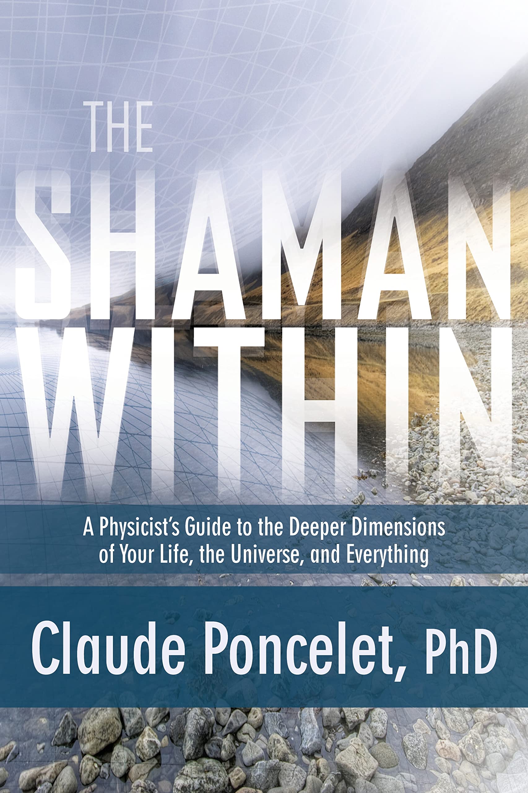 The Shaman Within: A Physicist’s Guide to the Deeper Dimensions of Your Life, the Universe, and Everything Lifestyle