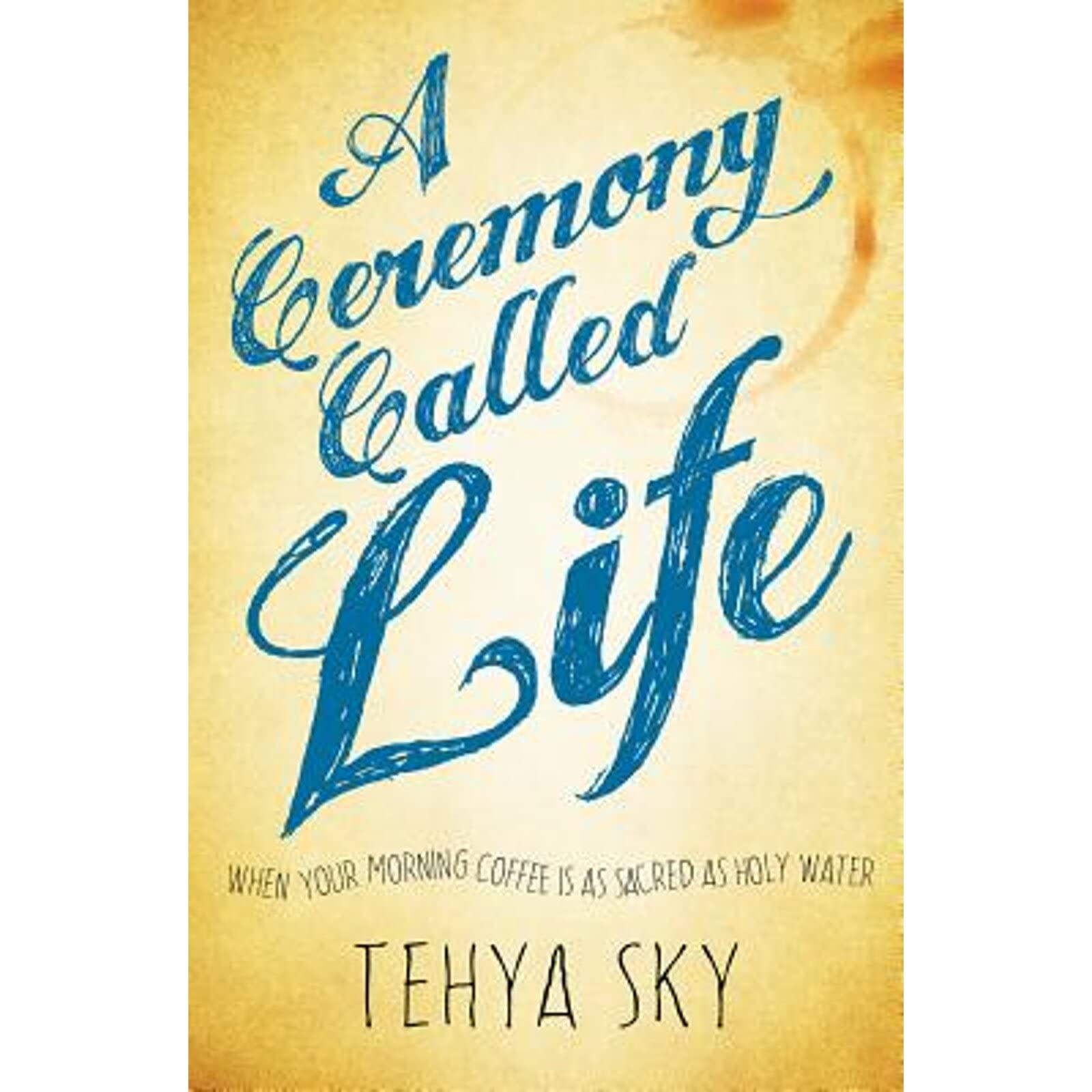 A Ceremony Called Life: When Your Morning Coffee Is as Sacred as Holy Water Self-help