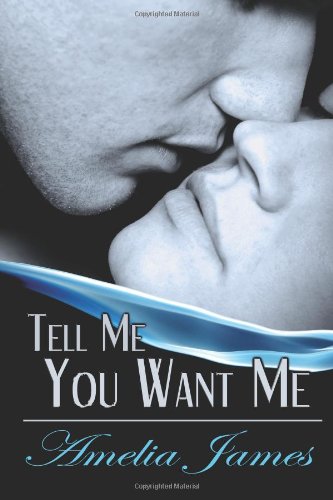 Tell Me You Want Me Contemporary Romance