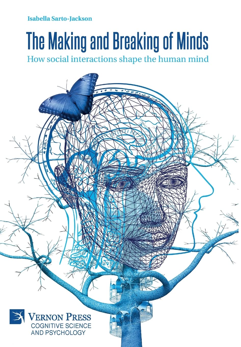 The Making and Breaking of Minds: How social interactions shape the human mind (Cognitive Science and Psychology) Books