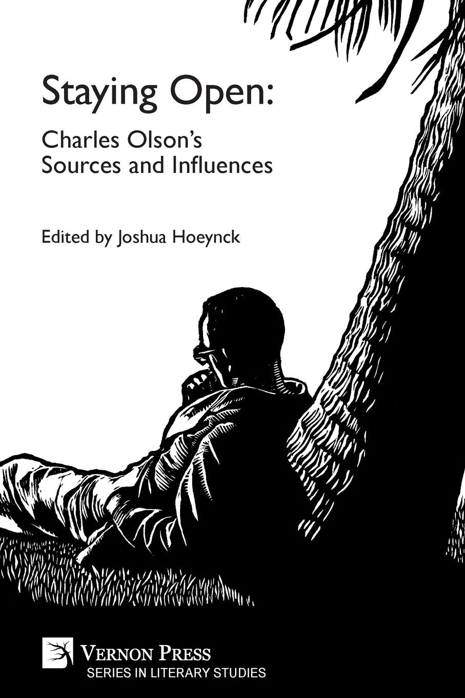 Staying Open: Charles Olson's Sources and Influences (Literary Studies) Essays & Short Stories