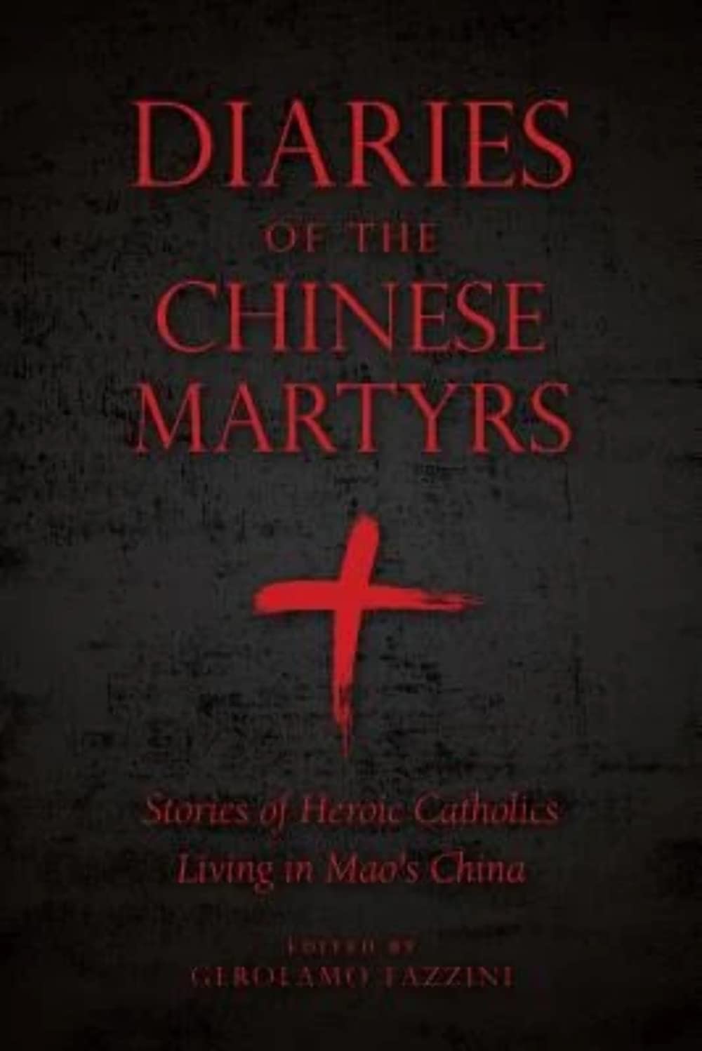 Diaries of Chinese Martyrs: Stories of Heroic Catholics Living in Mao's China book