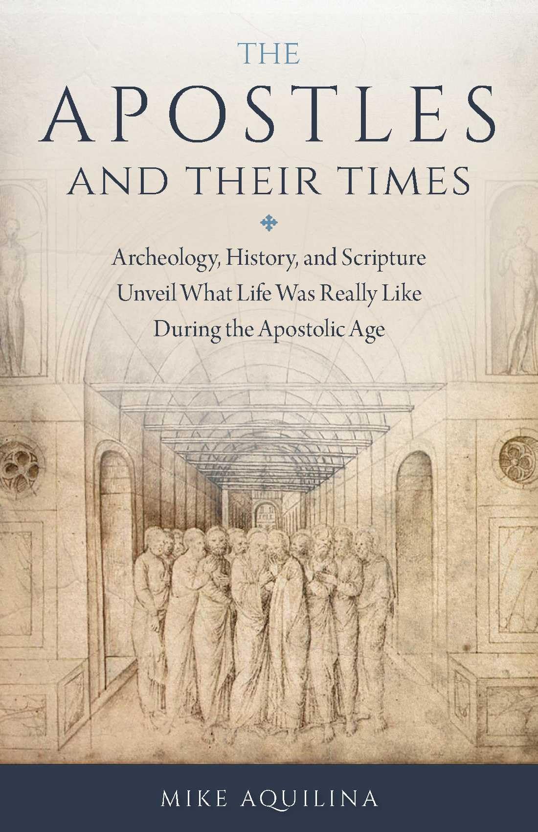 The Apostles and Their Times: Archeology, History, and Scripture Unveil What Life Was Really Like During the Apostolic Age Social Sciences