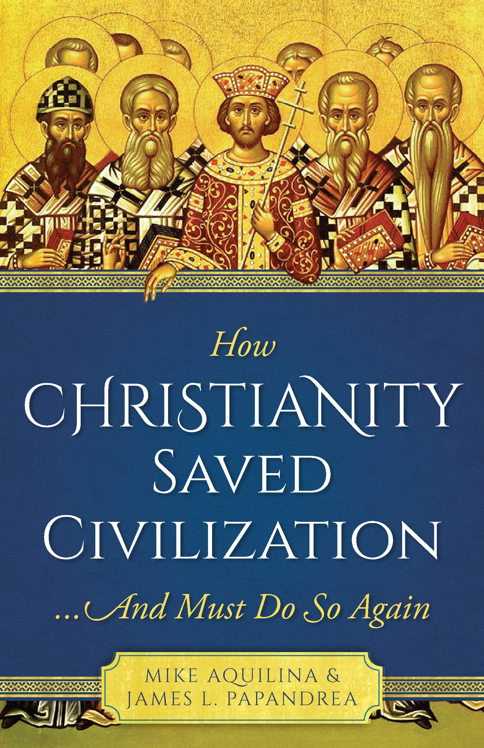 How Christianity Saved Civilization: And Must Do So Again book