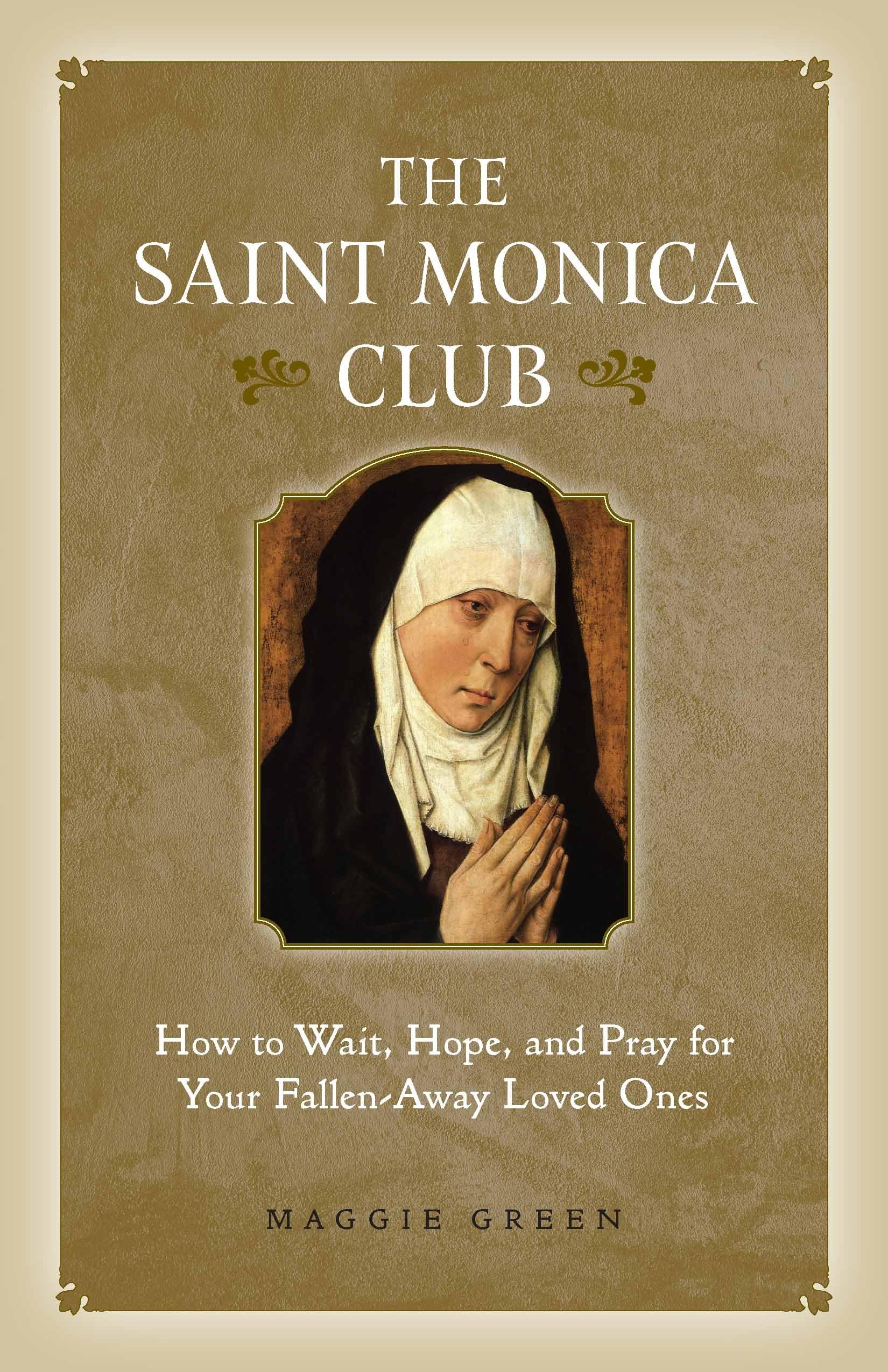 Saint Monica Club: How to Wait, Hope, and Pray for Your Fallen-Away Loved Ones Social Sciences
