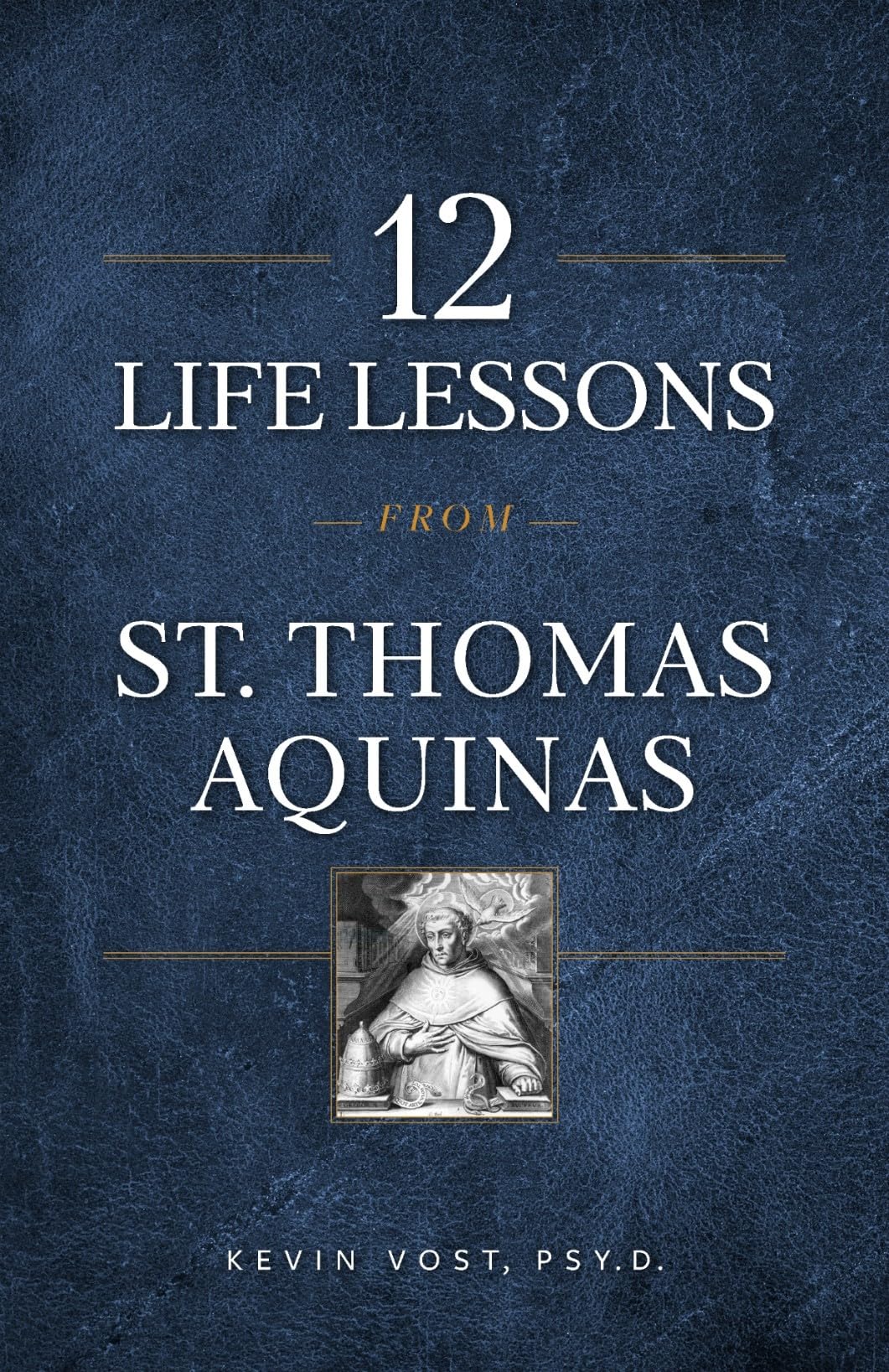 12 Life Lessons from St. Thomas Aquinas: Timeless Spiritual Wisdom for Our Turbulent Times Social Sciences