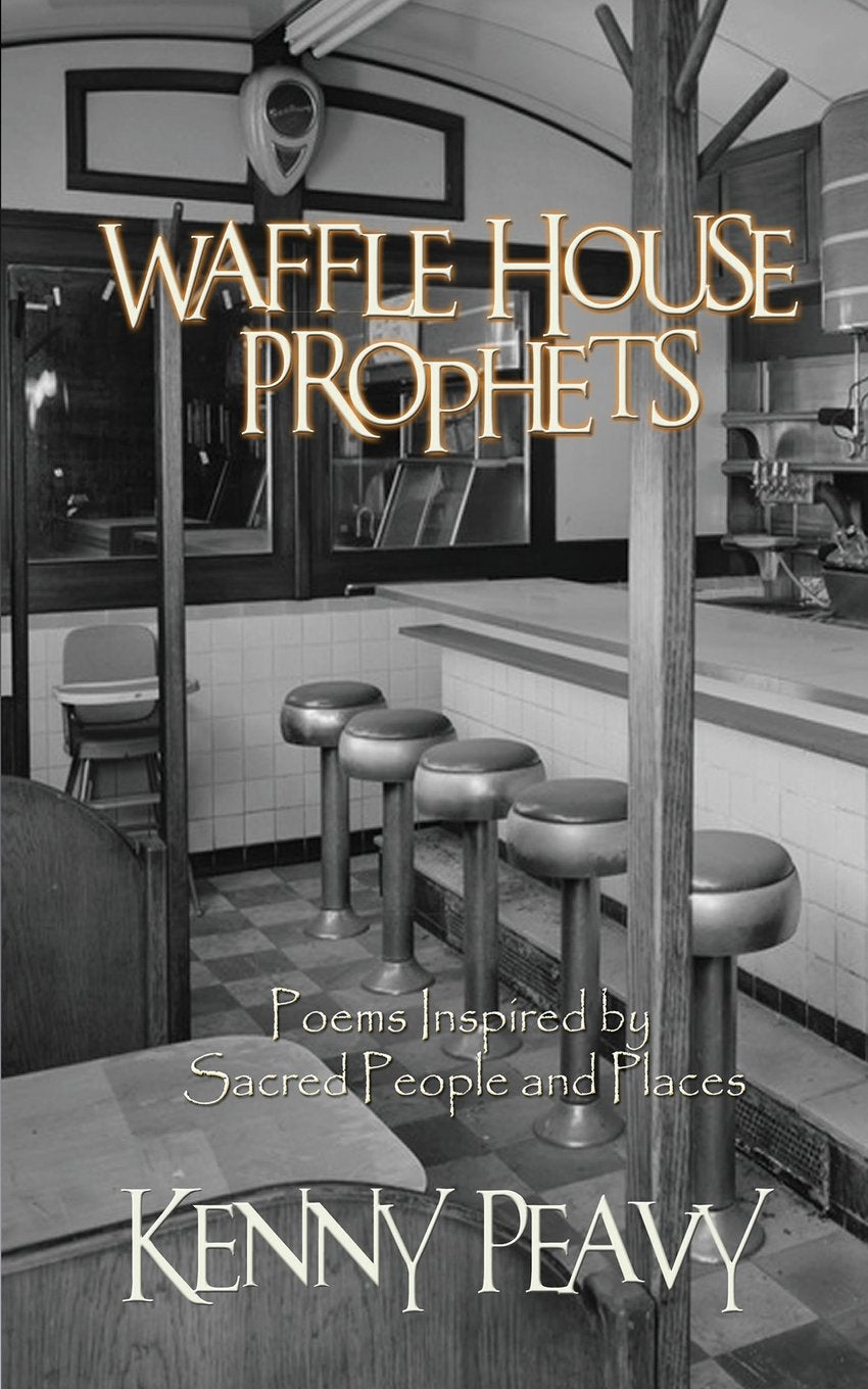 Waffle House Prophets, Poems Inspired by Sacred People and Places Philosophy