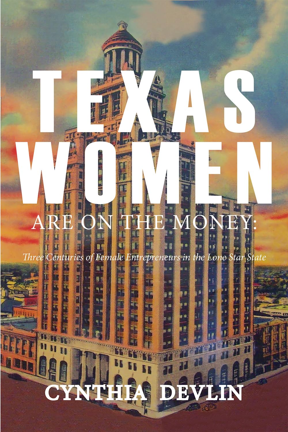 Texas Women Are on the Money: Three Centuries of Female Entrepreneurs in the Lone Star State Books