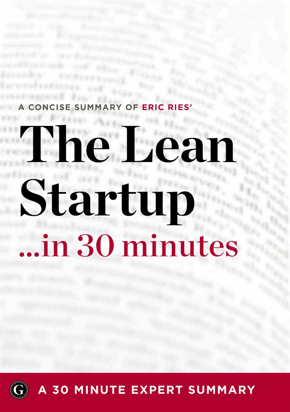 Summary: The Lean Startup ...in 30 Minutes - A Concise Summary of Eric Ries' Bestselling Book Business, Finance & Career