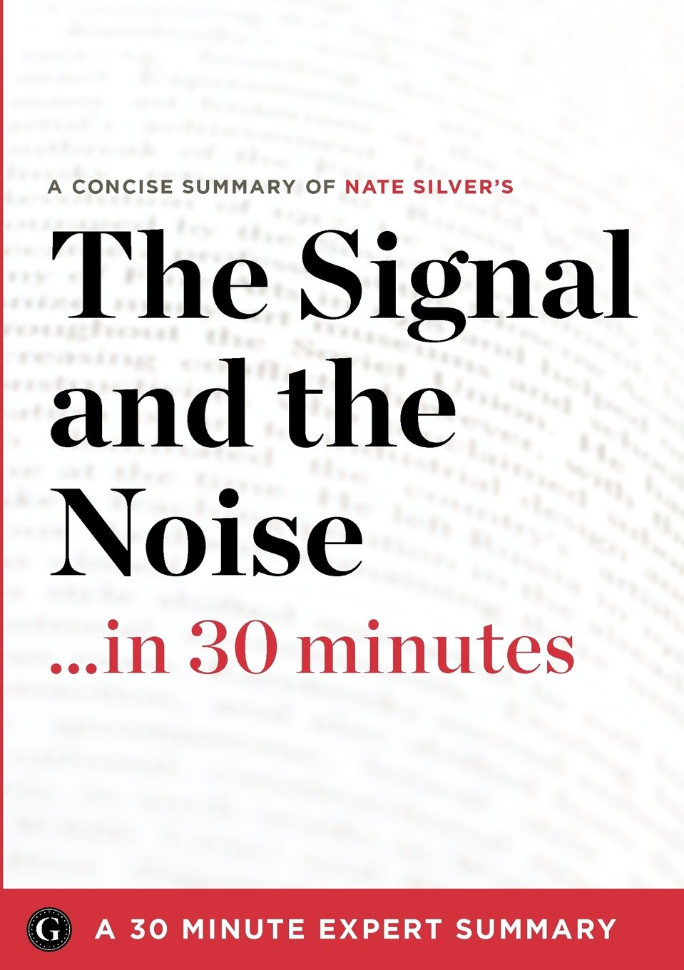 The Signal and the Noise in 30 Minutes: A Concise Summary of Nate Silver's Bestselling Book (30 Minute Expert) Mathematics