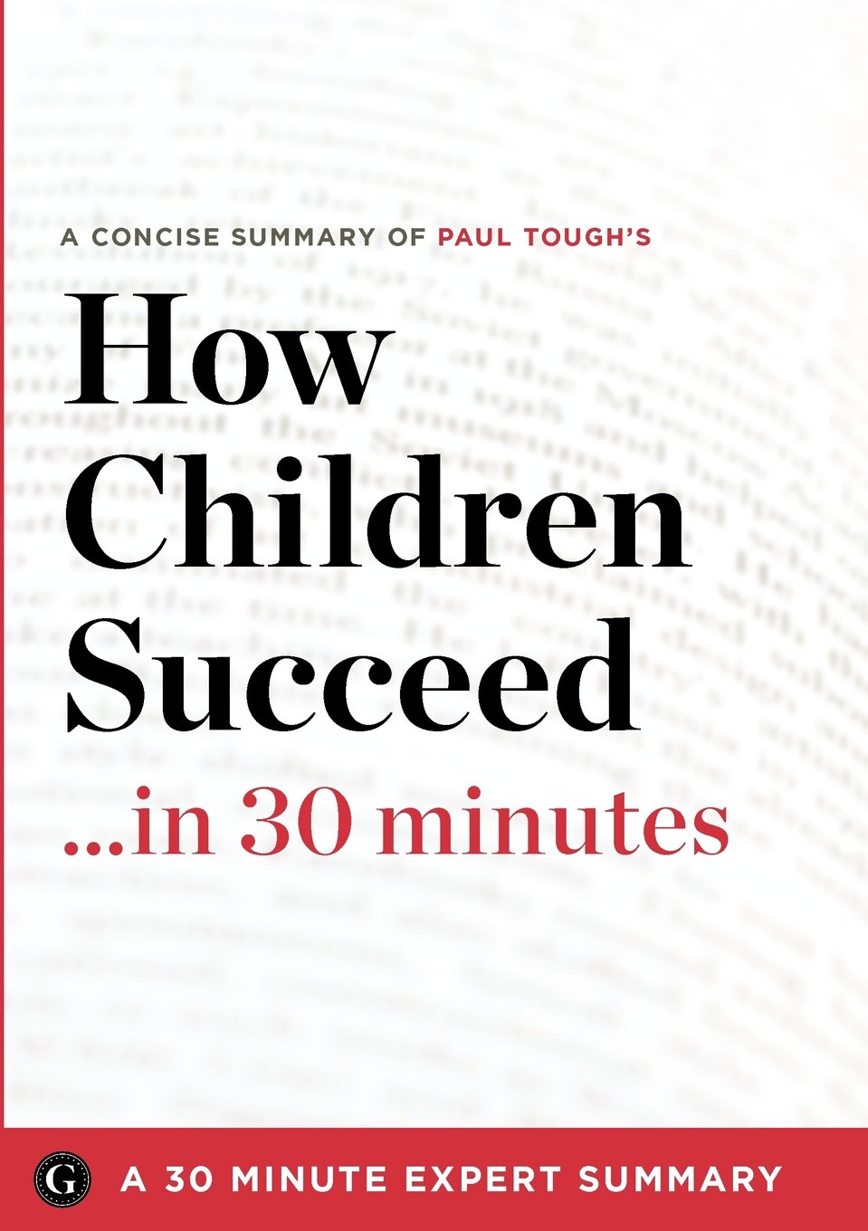 How Children Succeed in 30 Minutes: A Concise Summary of Paul Tough's Bestselling Book (30 Minute Expert) Social Sciences