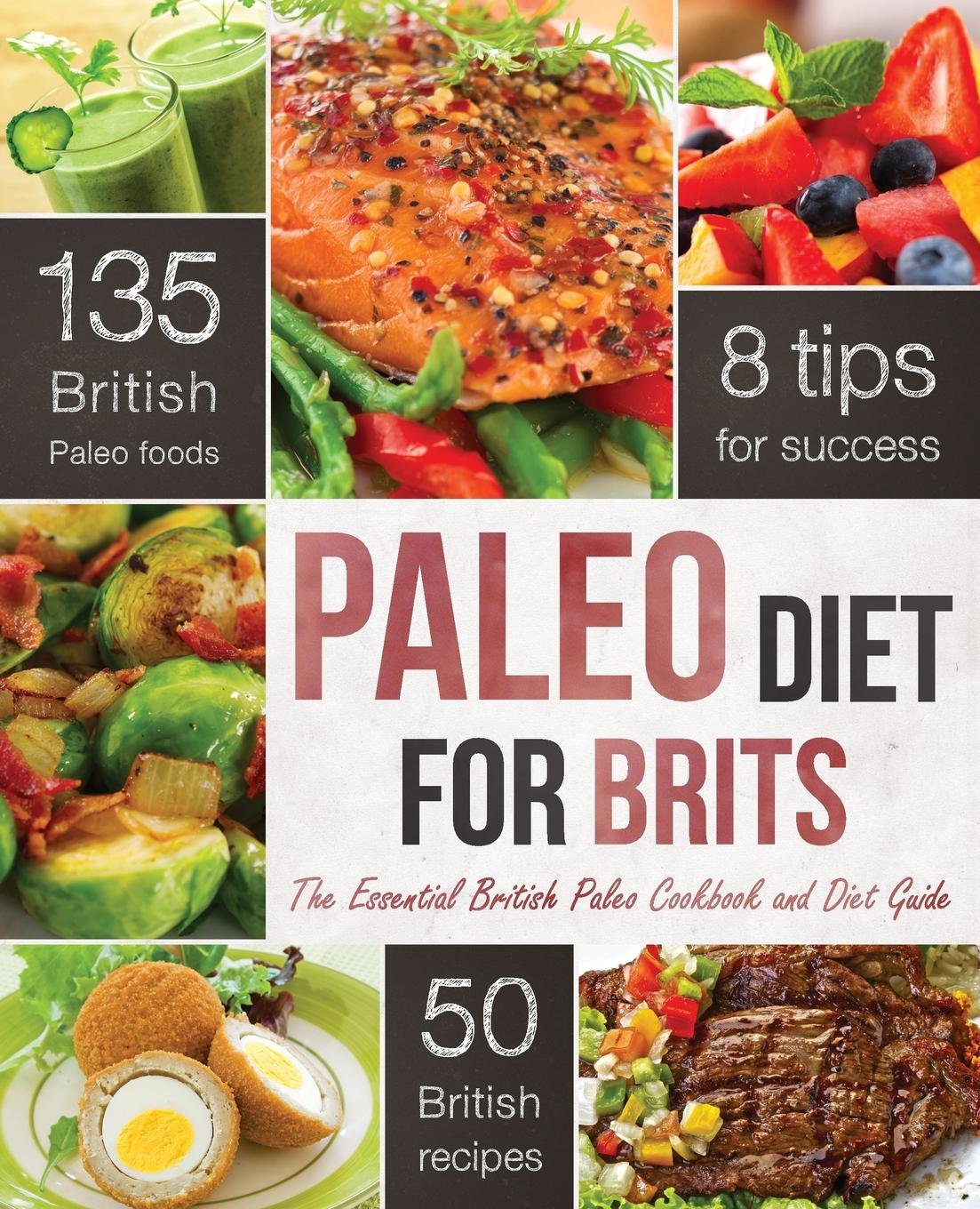 The Paleo Diet for Brits: The Essential British Paleo Cookbook and Diet Guide book