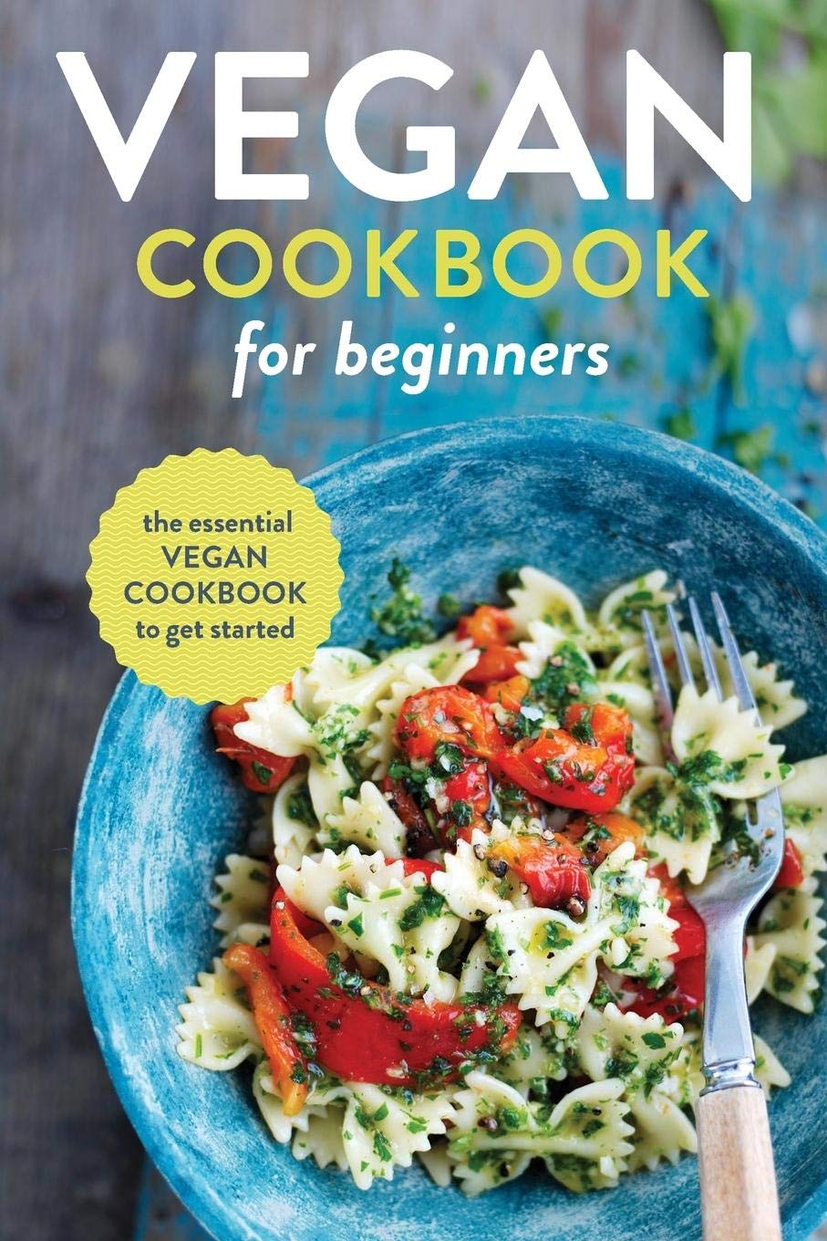 Vegan Cookbook for Beginners: The Essential Vegan Cookbook To Get Started Leisure, Home & Garden