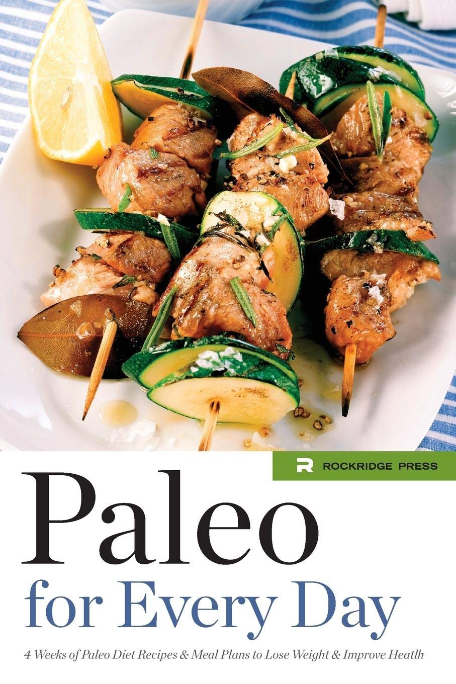 Paleo for Every Day: 4 Weeks of Paleo Diet Recipes & Meal Plans to Lose Weight & Improve Health Health, Nutrition & Fitness