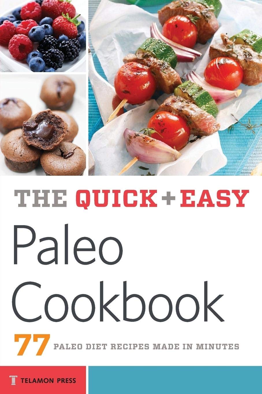 The Quick & Easy Paleo Cookbook: 77 Paleo Diet Recipes Made in Minutes book