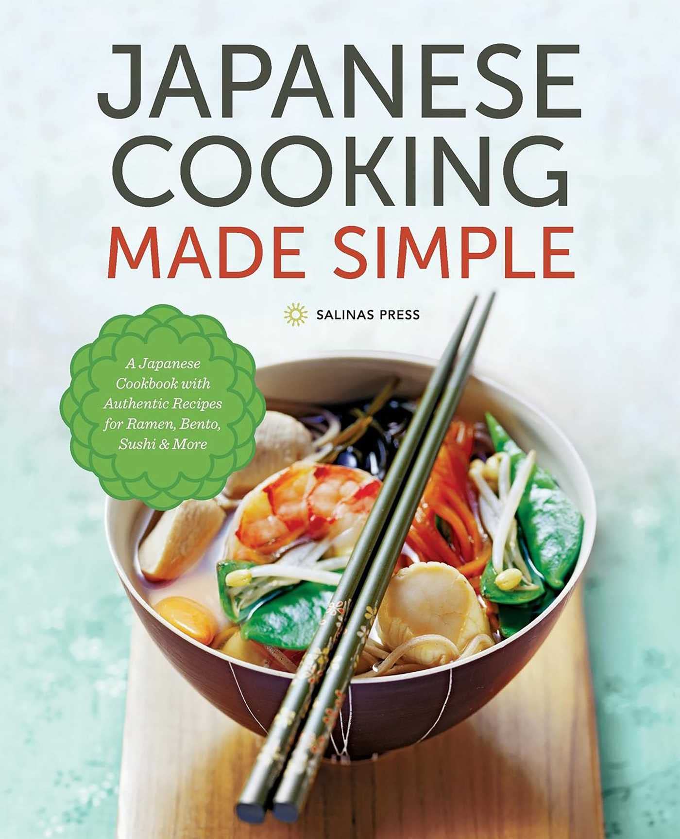 Japanese Cooking Made Simple: A Japanese Cookbook with Authentic Recipes for Ramen, Bento, Sushi & More book
