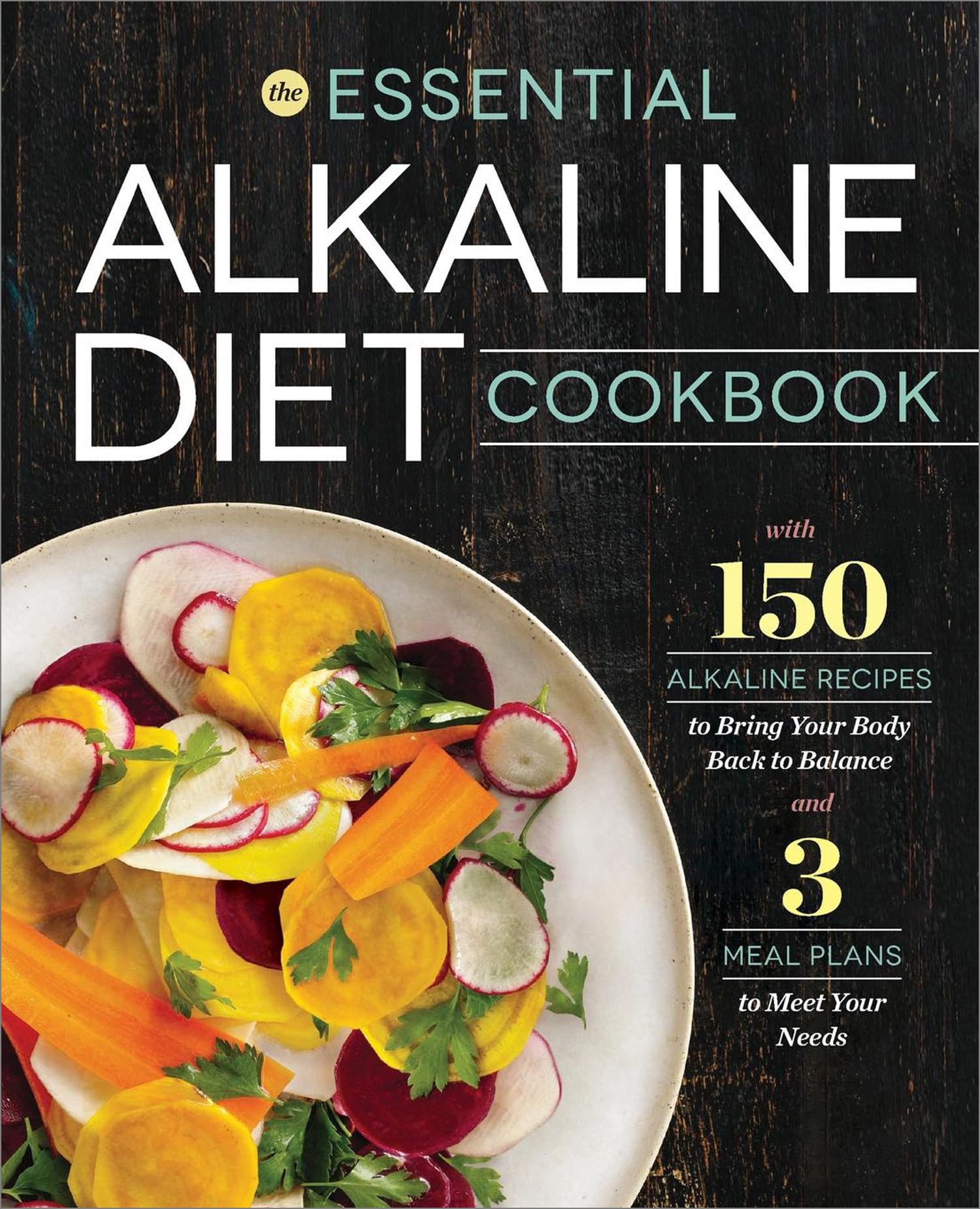 The Essential Alkaline Diet Cookbook: 150 Alkaline Recipes to Bring Your Body Back to Balance Medicine