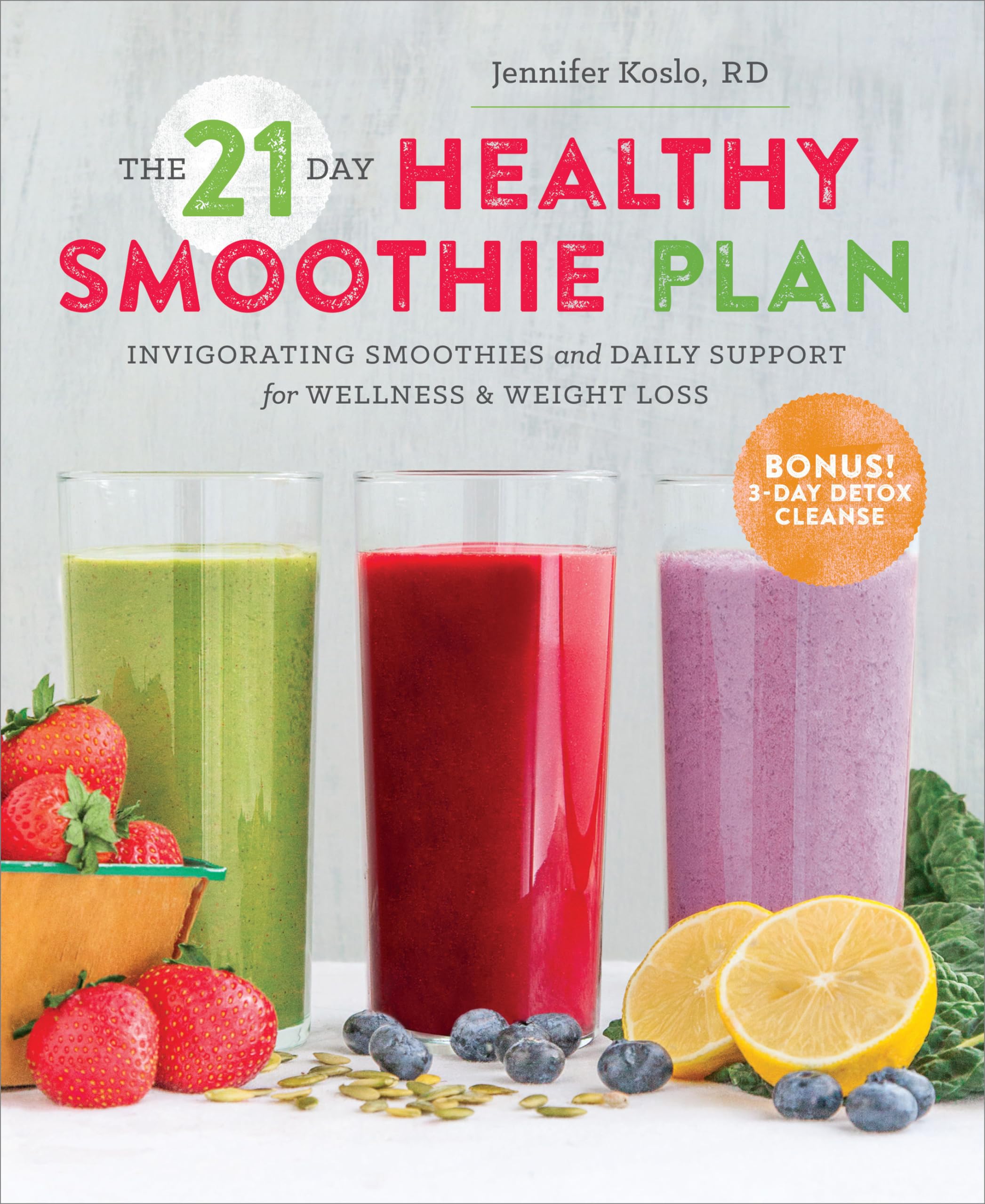 The 21-Day Healthy Smoothie Plan: Invigorating Smoothies & Daily Support for Wellness & Weight Loss book