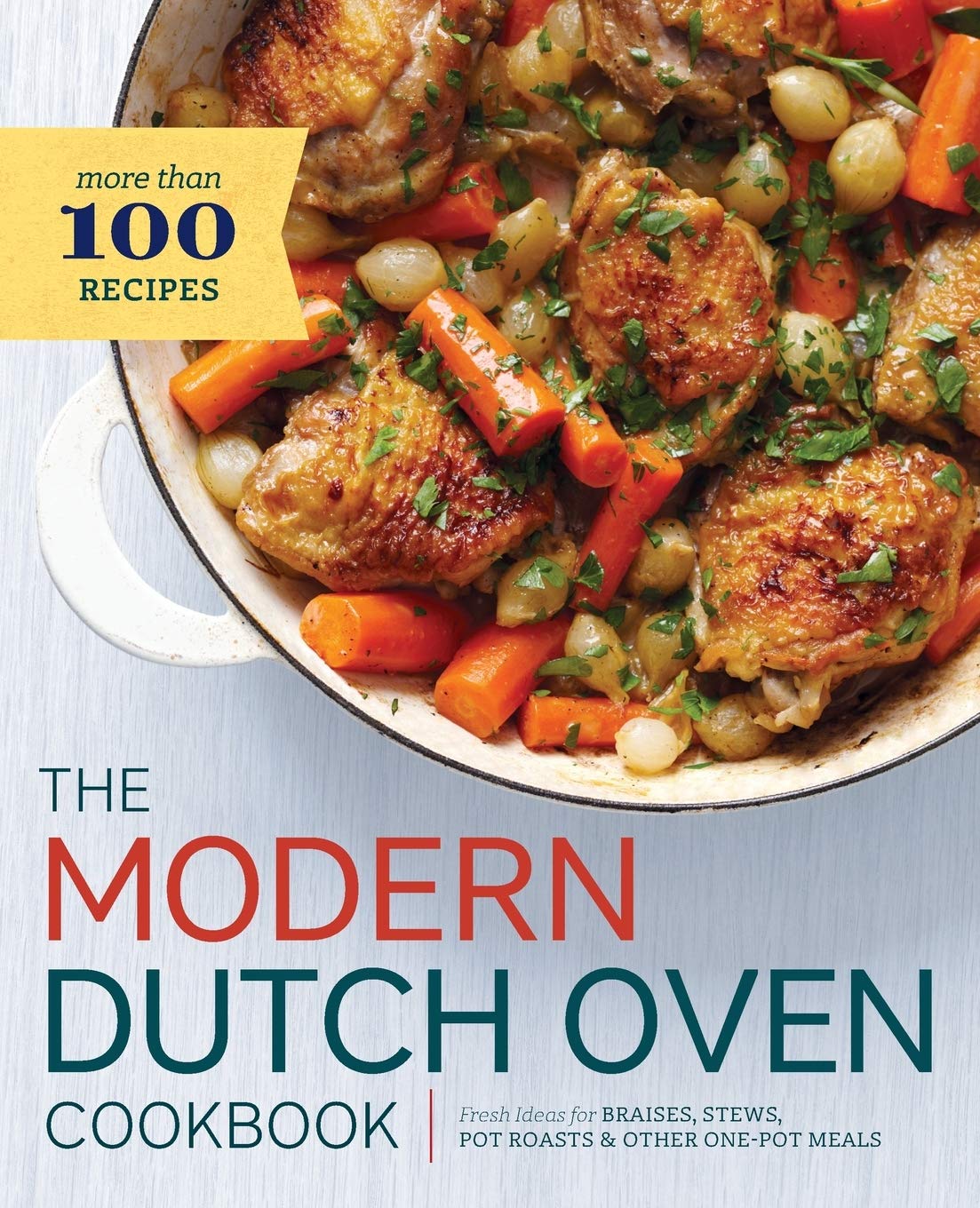 Modern Dutch Oven Cookbook: Fresh Ideas for Braises, Stews, Pot Roasts, and Other One-Pot Meals: Fresh Ideas for Braises, Stews, Pot Roasts & Other One-pot Meals Leisure, Home & Garden